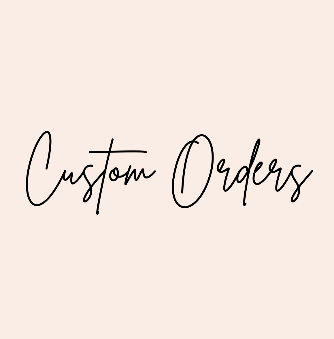 Custom orders
